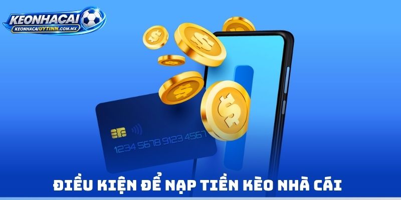 Điều kiện để Nạp tiền kèo nhà cái 